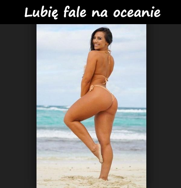 Lubię fale na oceanie