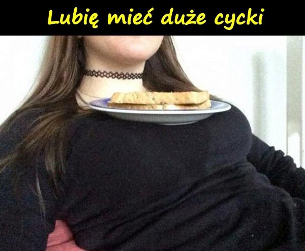 Lubię mieć duże cycki