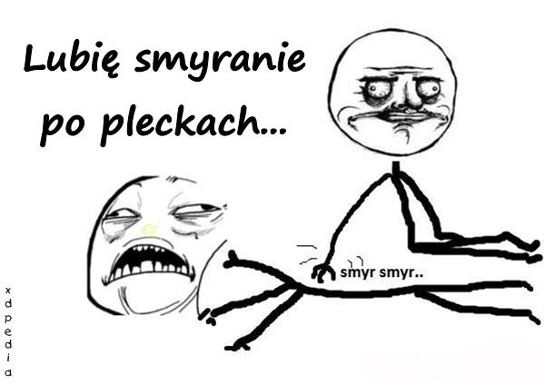 Lubię smyranie po pleckach