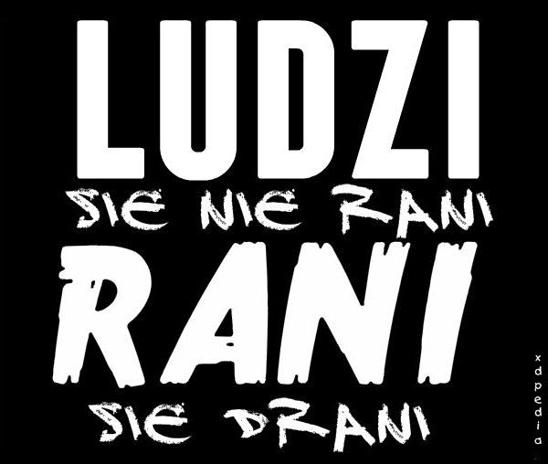 Ludzi się nie rani, rani się drani