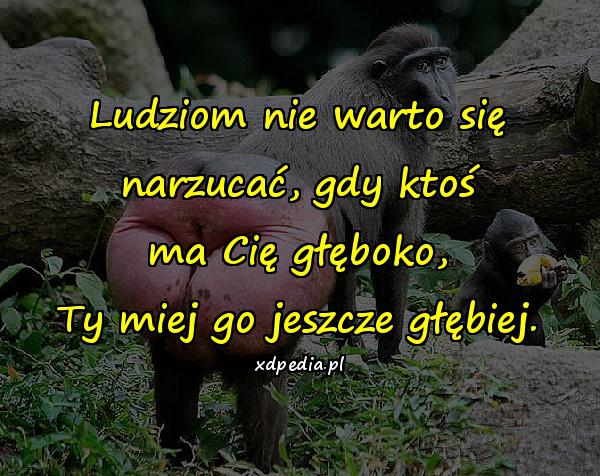 Ludziom nie warto się narzucać, gdy ktoś ma Cię głęboko, Ty