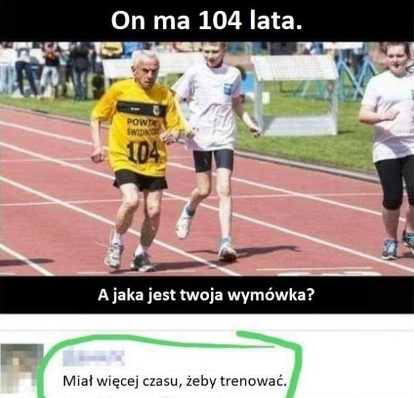 Ma 104 lata. Jaka jest Twoja wymówka? Miał więcej czasu