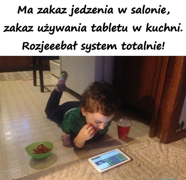 Ma zakaz jedzenia w salonie, zakaz używania tabletu w