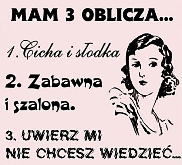 Mam 3 oblicza: 1. Cicha i słodka. 2. Zabawna szalona