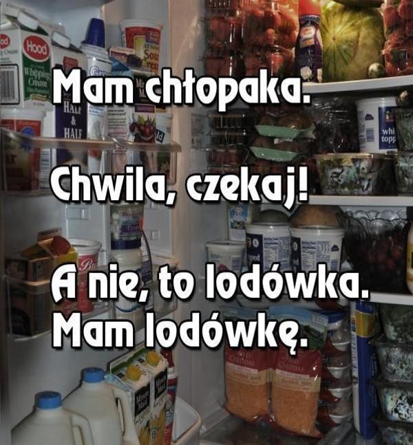 Mam chłopaka. Chwila, czekaj! A nie, to lodówka, Mam