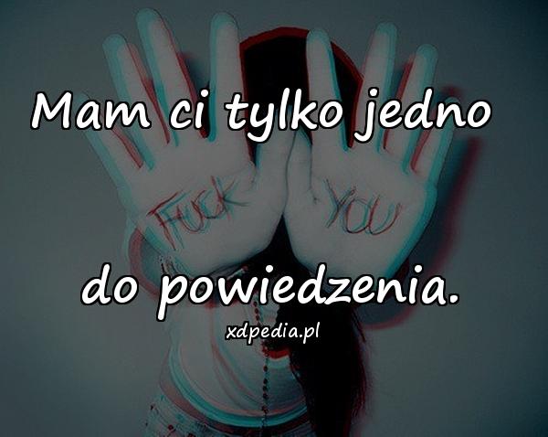 Mam ci tylko jedno do powiedzenia