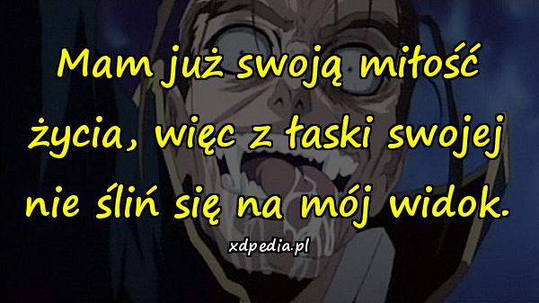 Mam już swoją miłość życia, więc z łaski swojej nie śliń