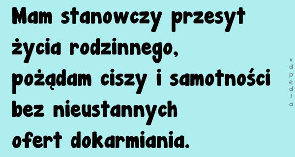 Mam stanowczy przesyt życia rodzinnego, pożądam ciszy i