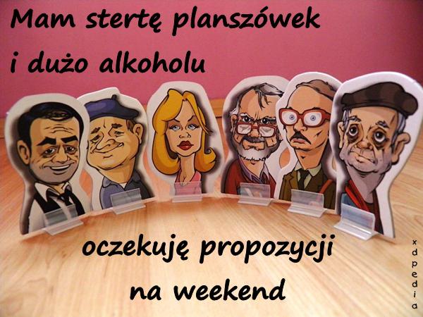 Mam stertę planszówek i dużo alkoholu, oczekuję propozycji