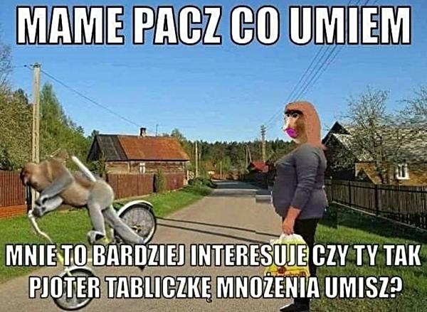 - Mame pacz co umiem - Mnie to bardziej interesuje czy ty