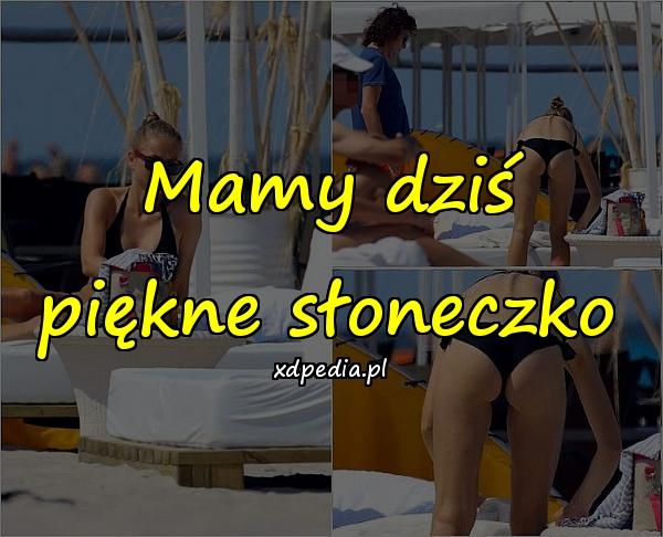 Mamy dziś piękne słoneczko