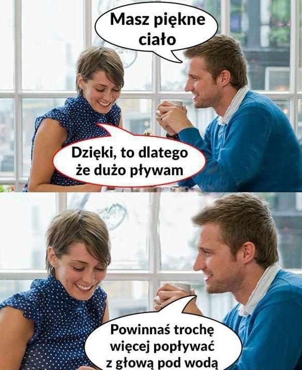 - Masz piękne ciało - Dzięki, to dlatego, że dużo pływam