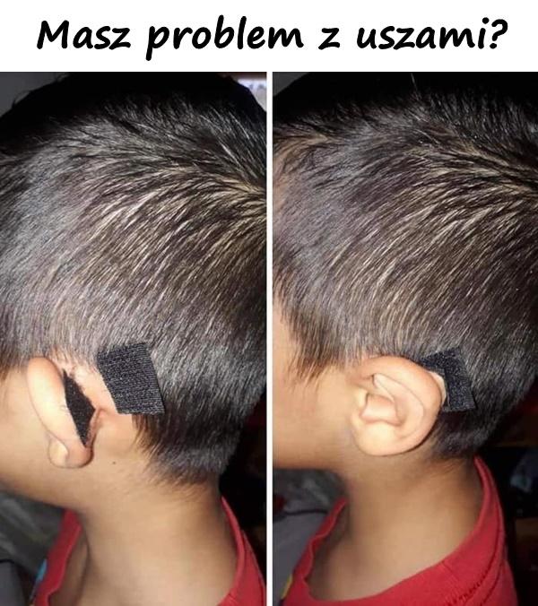 Masz problem z uszami