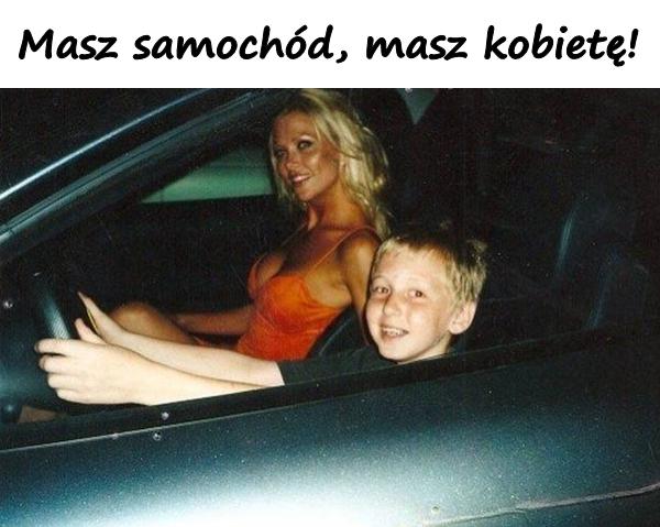 Masz samochód, masz kobietę