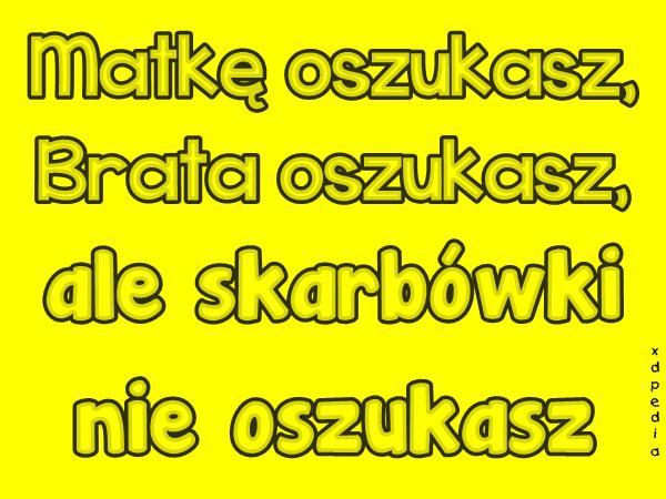 Matkę oszukasz, Brata oszukasz, ale skarbówki nie oszukasz