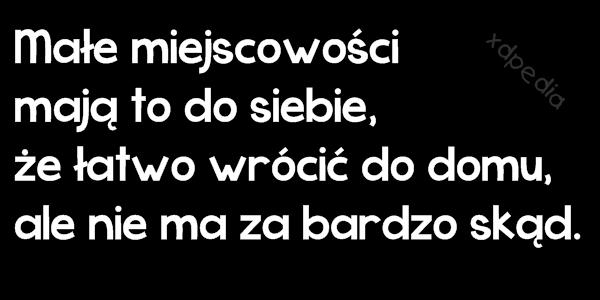 Małe miejscowości mają to do siebie, że łatwo wrócić do