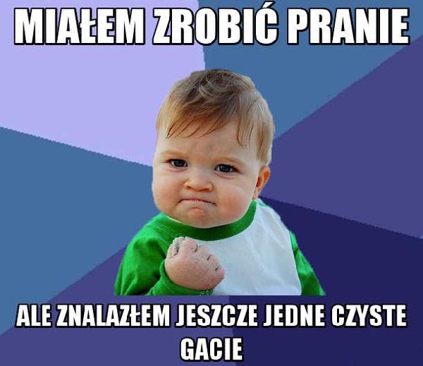 Miałem zrobić pranie ale znalazłem jeszcze jedne czyste