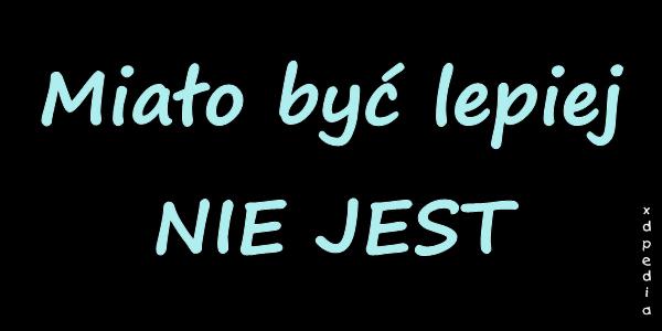 Miało być lepiej NIE JEST