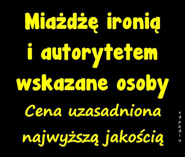 Miażdżę ironią i autorytetem wskazane osoby. Cena