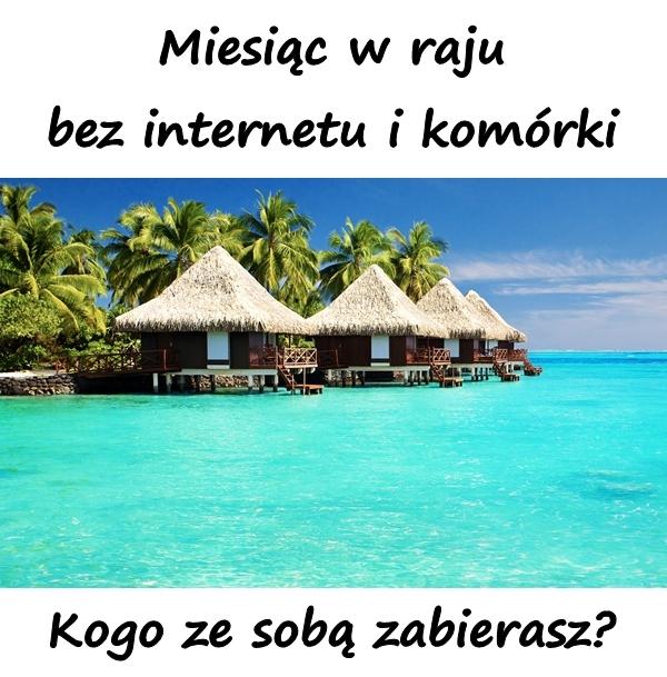 Miesiąc w raju bez internetu i komórki. Kogo ze sobą