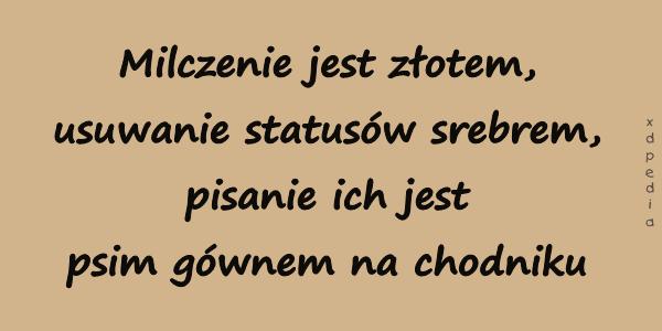 Milczenie jest złotem, usuwanie statusów srebrem, pisanie