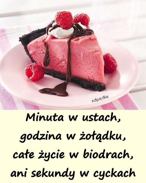 Minuta w ustach, godzina w żołądku, całe życie w biodrach