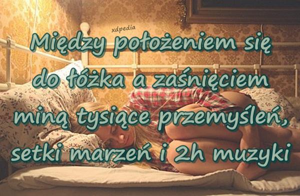 Między położeniem się do łóżka a zaśnięciem miną tysiące