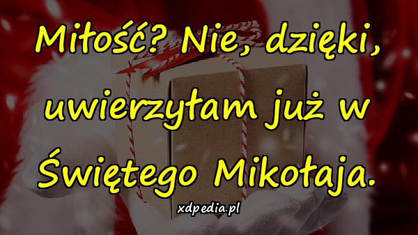 Miłość? Nie, dzięki, uwierzyłam już w Świętego Mikołaja