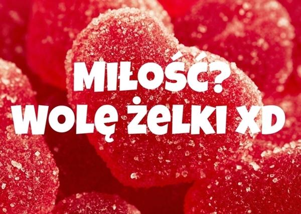 Miłość? Wolę żelki! xD