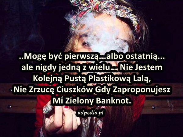 ..Mogę być pierwszą...albo ostatnią... ale nigdy jedną z