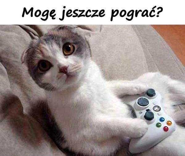 Mogę jeszcze pograć