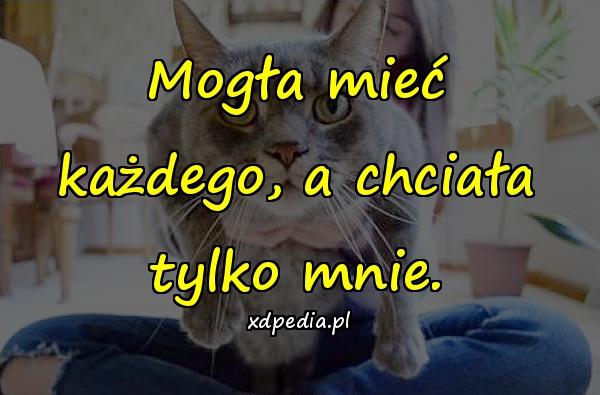 Mogła mieć każdego, a chciała tylko mnie