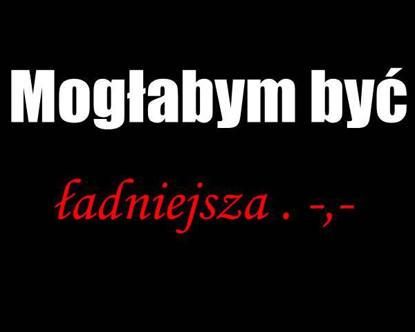 Mogłabym być ładniejsza