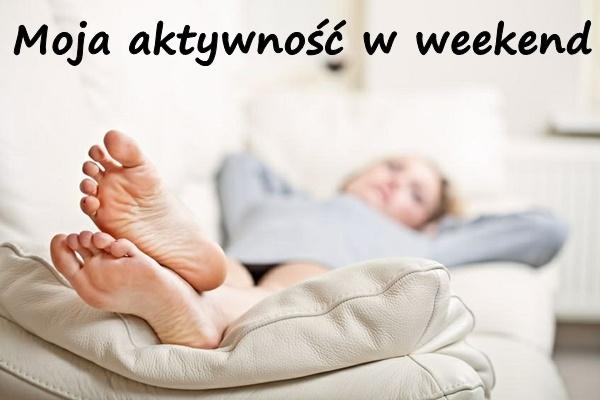 Moja aktywność w weekend