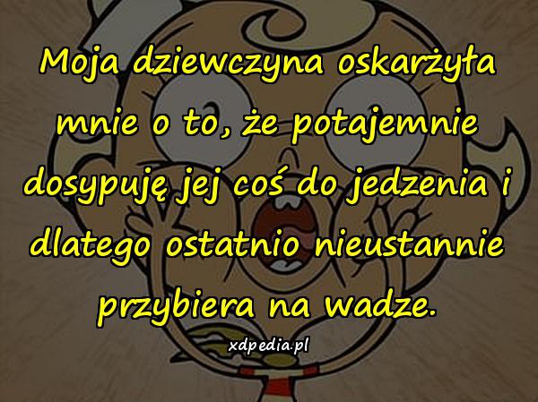 Moja dziewczyna oskarżyła mnie o to, że potajemnie dosypuję