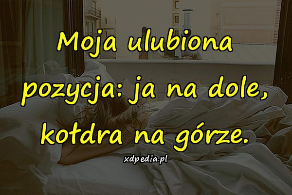 Moja ulubiona pozycja: ja na dole, kołdra na górze