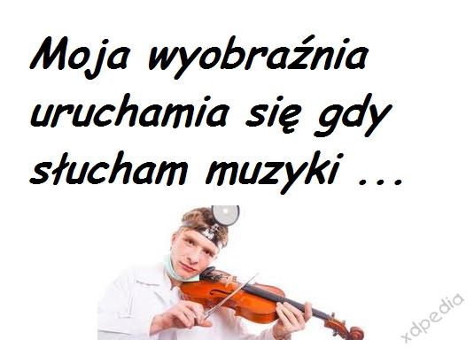 Moja wyobraźnia uruchamia się gdy słucham muzyki