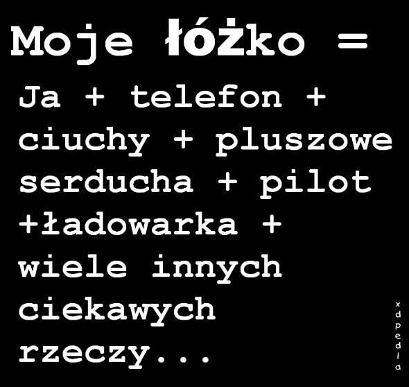 Moje łóżko + Ja + telefon + ciuchy + pluszowe serducha