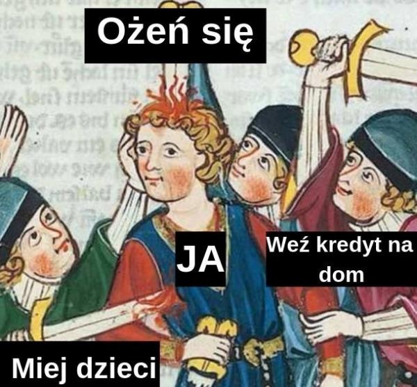 Moje życie. Ożeń się. Miej dzieci. Weź kredyt