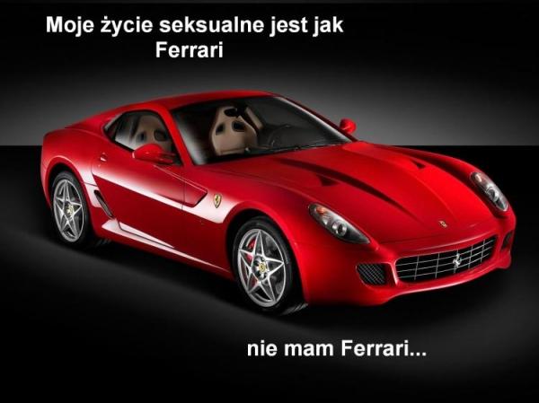 Moje życie seksualne jest jak Ferrari. Nie mam Ferrari