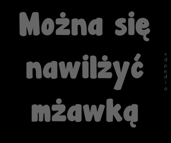 Można się nawilżyć mżawką