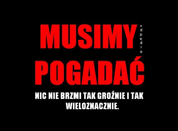 Musimy pogadać. Nic nie brzmi tak groźnie i tak