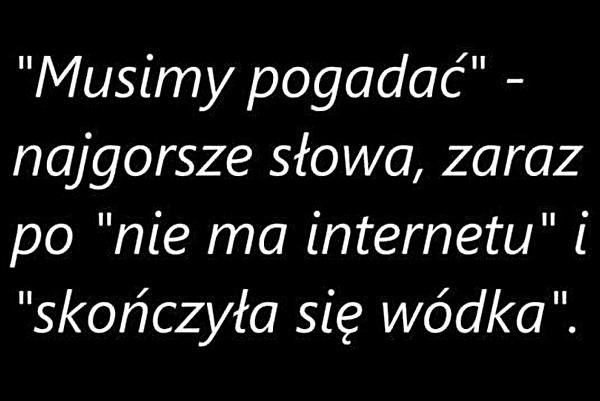 Musimy pogadać to najgorsze słowa zaraz po: nie ma