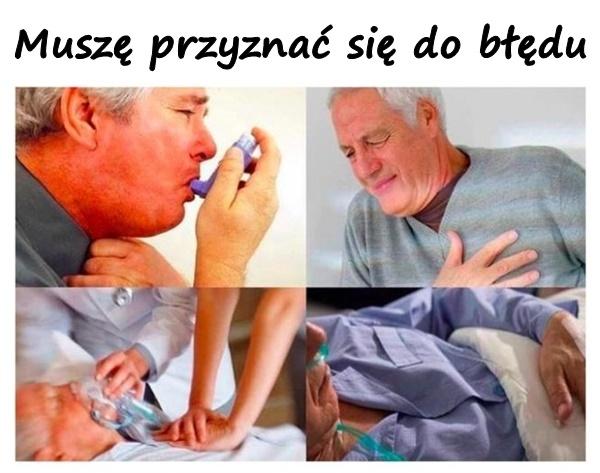 Muszę przyznać się do błędu