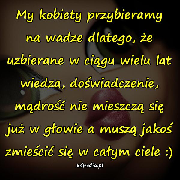 My kobiety przybieramy na wadze dlatego, że uzbierane w