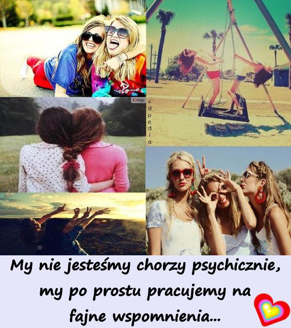 My nie jesteśmy chorzy psychicznie, my po prostu pracujemy