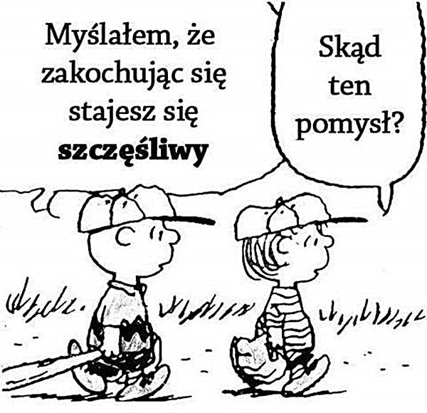 Myślałem, że zakochując się stajesz się szczęśliwy. Skąd