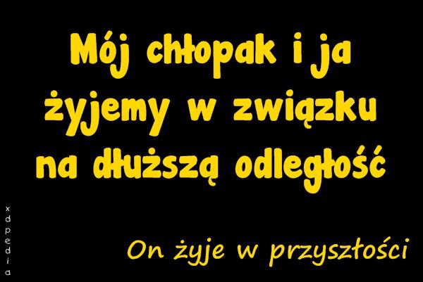 Mój chłopak i ja żyjemy w związku na dłuższą odległość On