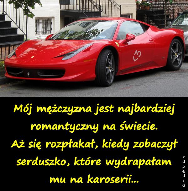 Mój mężczyzna jest najbardziej romantyczny na świecie. Aż