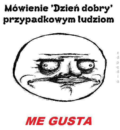 Mówienie: Dzień dobry przypadkowym ludziom ME GUSTA